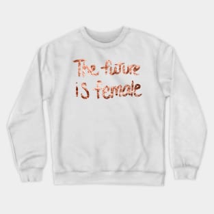 The future is female - rose gold quote II Crewneck Sweatshirt